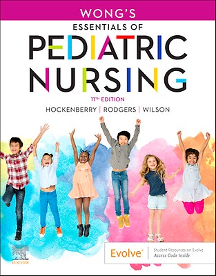Wong's Essentials of Pediatric Nursing: 11th edition